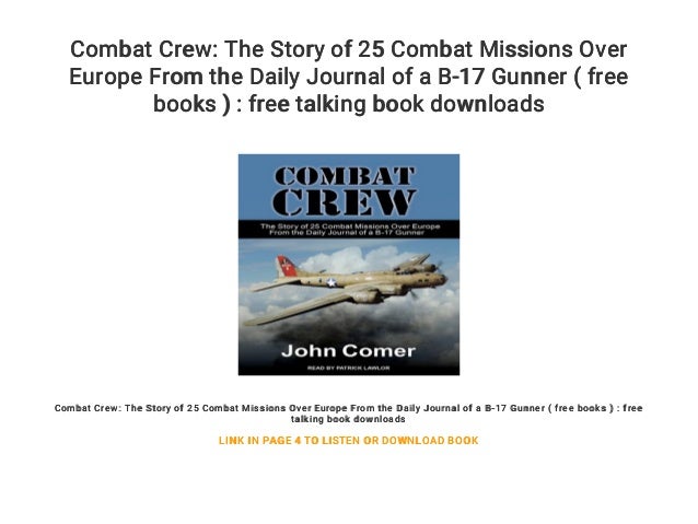 Combat Crew: The Story of 25 Combat Missions Over Europe From the Daily Journal of a B-17 Gunner